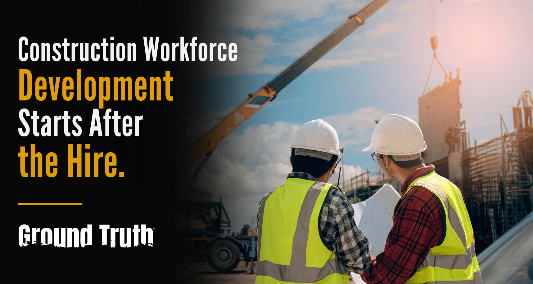 Construction Workforce Development Starts After the Hire